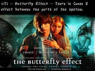#T1 – Butterfly Effect – There is Cause &
effect between the parts of the system.
 