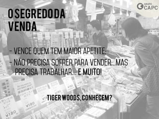 Osegredoda
venda
TigerWoods,conhecem?
 
