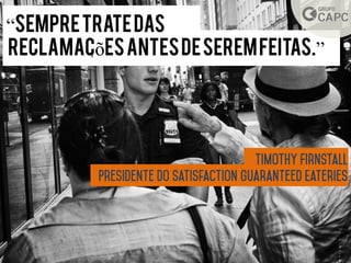 “Sempretratedas
reclamacõesantesdeseremfeitas.”
~
 