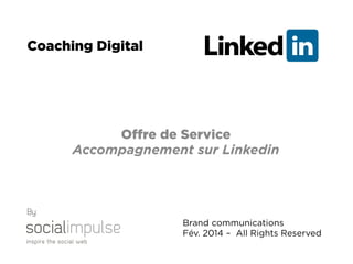 Coaching Digital

Oﬀre de Service
Accompagnement sur Linkedin

By
Brand communications
Fév. 2014 – All Rights Reserved

 