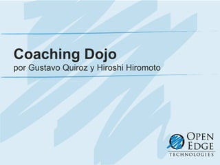 Coaching Dojo por Gustavo Quiroz y Hiroshi Hiromoto 
