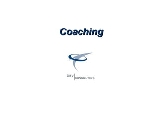 Coaching




1              www.consulting-dv.be
 