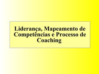 Liderança, Mapeamento de Competências e Processo de Coaching   