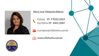 Maria José Villafanha Ribeiro
Celular 19 9 9222.3263
Escritório 19 3461.1069
mariajose@villafanha.com.br
www.villafanha.com.br
 