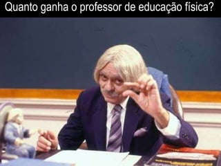 Quanto ganha o professor de educação física?
 