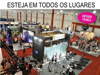 ESTEJA EM TODOS OS LUGARES
 