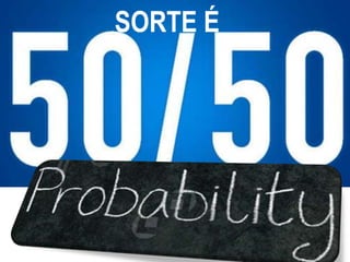 SORTE É
 