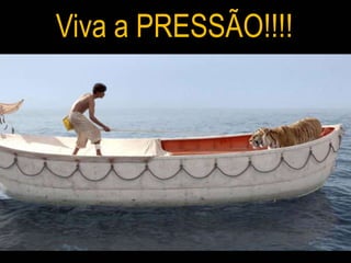 Viva a PRESSÃO!!!!
 