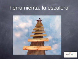 herramienta: la escalera
 