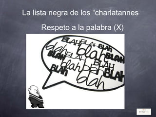 La lista negra de los “charlatannes
Respeto a la palabra (X)
 