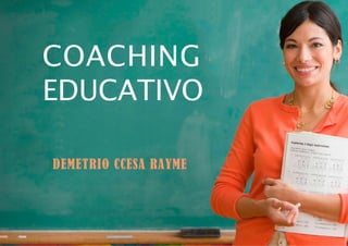 COACHING
EDUCATIVO
coach certificado por
DEMETRIO CCESA RAYME
 