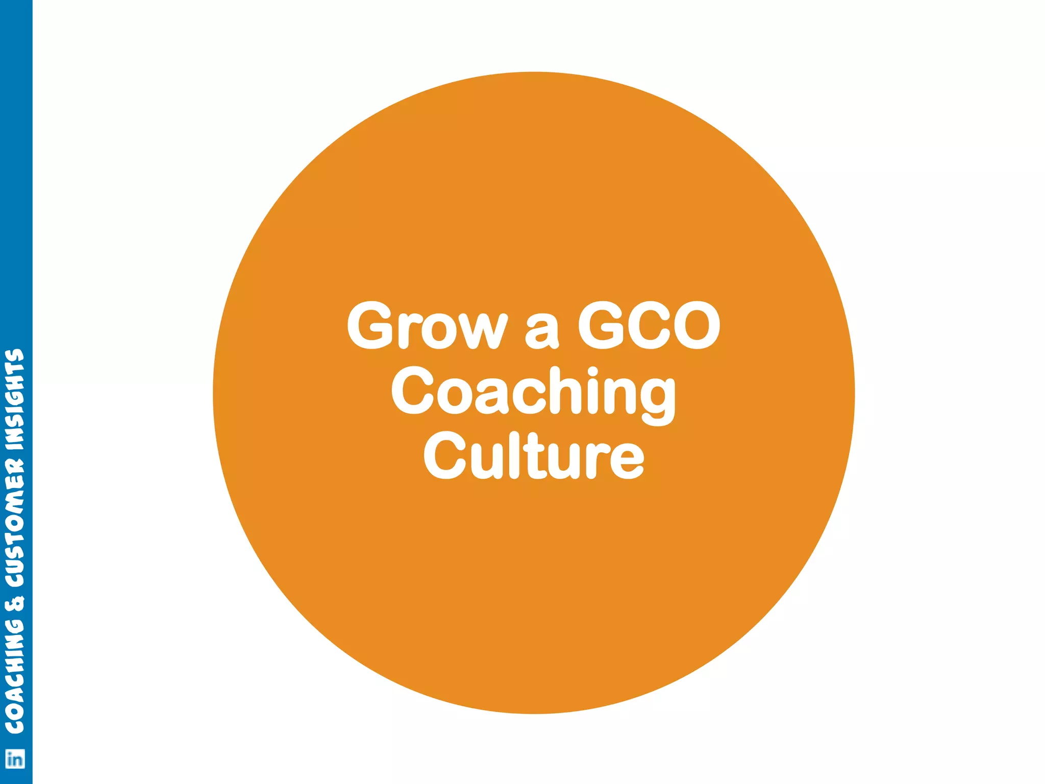 Coaching & Customer Insights

Grow a GCO
Coaching
Culture

 