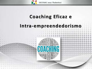 Coaching Eficaz e
Intra-empreendedorismo
 