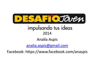 Coaching Emprendedor
2014
Analía Aspis
analia.aspis@gmail.com
Facebook: https://www.facebook.com/anaspis
 