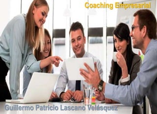 Coaching Empresarial
Guillermo Patricio Lascano Velásquez
 