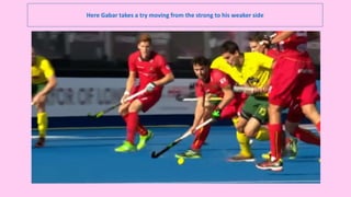 Here Gabar takes a try moving from the strong to his weaker side
 