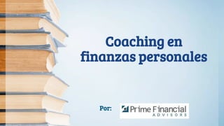 Coaching en
finanzas personales
Por:
 