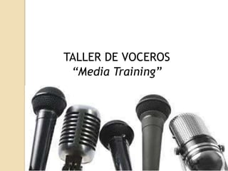 TALLER DE VOCEROS
“Media Training”
 