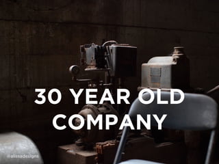 30 YEAR OLD
COMPANY
@alissadesigns
 