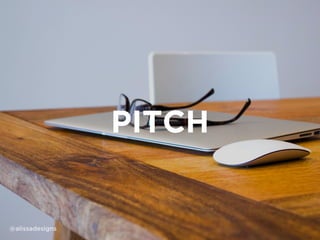 PITCH
@alissadesigns
 