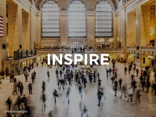 INSPIRE
@alissadesigns
 