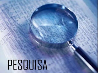 PESQUISA
 