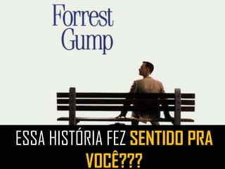 ESSA HISTÓRIA FEZ SENTIDO PRA
VOCÊ???
 