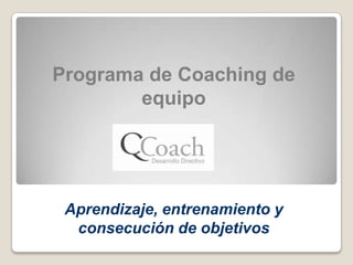Programa de Coaching de equipo Aprendizaje, entrenamiento y consecución de objetivos 