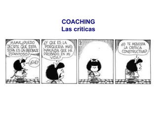 COACHING
Las criticas
 