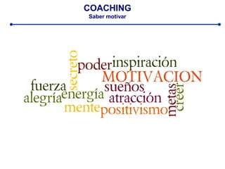 COACHING
Saber motivar
 