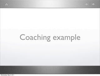 Coaching example



Wednesday, May 4, 2011
 