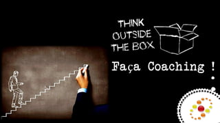 Faça Coaching !
.
.
 