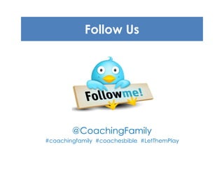 Follow Us
@CoachingFamily
#coachingfamily #coachesbible #LetThemPlay
 