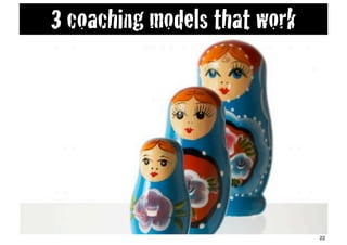 3 coaching models that work




                              22
 