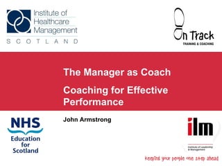 The Manager as Coach Coaching for Effective Performance John Armstrong 
