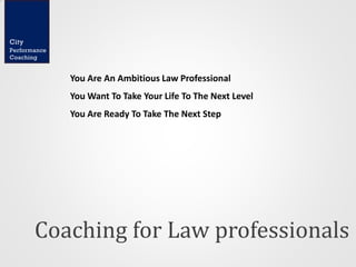 City
Performance
Coaching

You Are An Ambitious Law Professional
You Want To Take Your Life To The Next Level
You Are Ready To Take The Next Step

Coaching for Law professionals

 