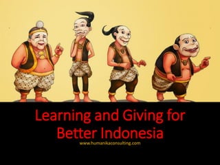 Learning and Giving for
Better Indonesiawww.humanikaconsulting.com
 