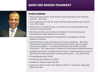 COACHING INDIVIDUAL
• 12 sessões
• Perfil comportamental
• Planejamento e organização
• Desenvolvimento de competências
• Implementação de metas
 