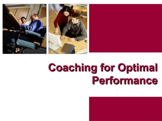Coaching for Optimal
       Performance


                   1
 