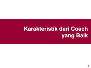 3www.rajapresentasi.com
Karakteristik dari Coach
yang Baik
 
