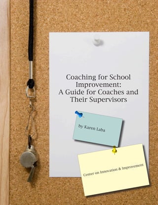 Coaching for School
Improvement:
A Guide for Coaches and
Their Supervisors
by Karen Laba
Center on Innovation & Improvement
 