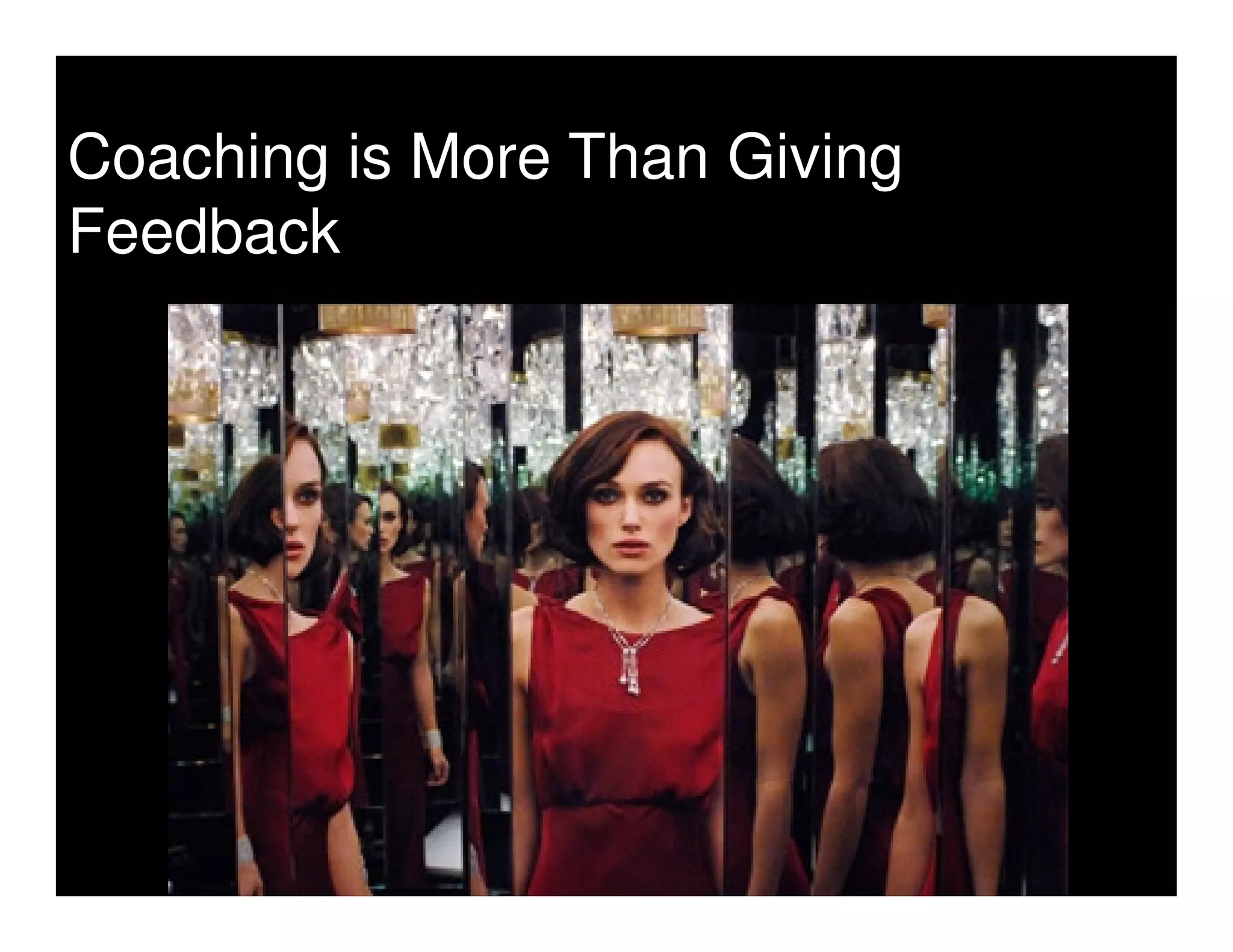 Coaching is More Than Giving
Feedback
 