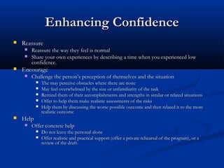 Enhancing ConfidenceEnhancing Confidence
 ReassureReassure
 Reassure the way they feel is normalReassure the way they fe...