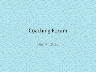 Coaching Forum
Dec 4th 2013

 