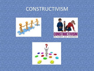 CONSTRUCTIVISM
 