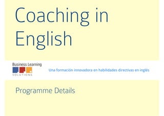 Coaching in
EnglishEnglish
Una formación innovadora en habilidades directivas en inglés
Programme Details
 