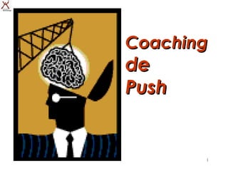 Coaching
de
Push


       1
 