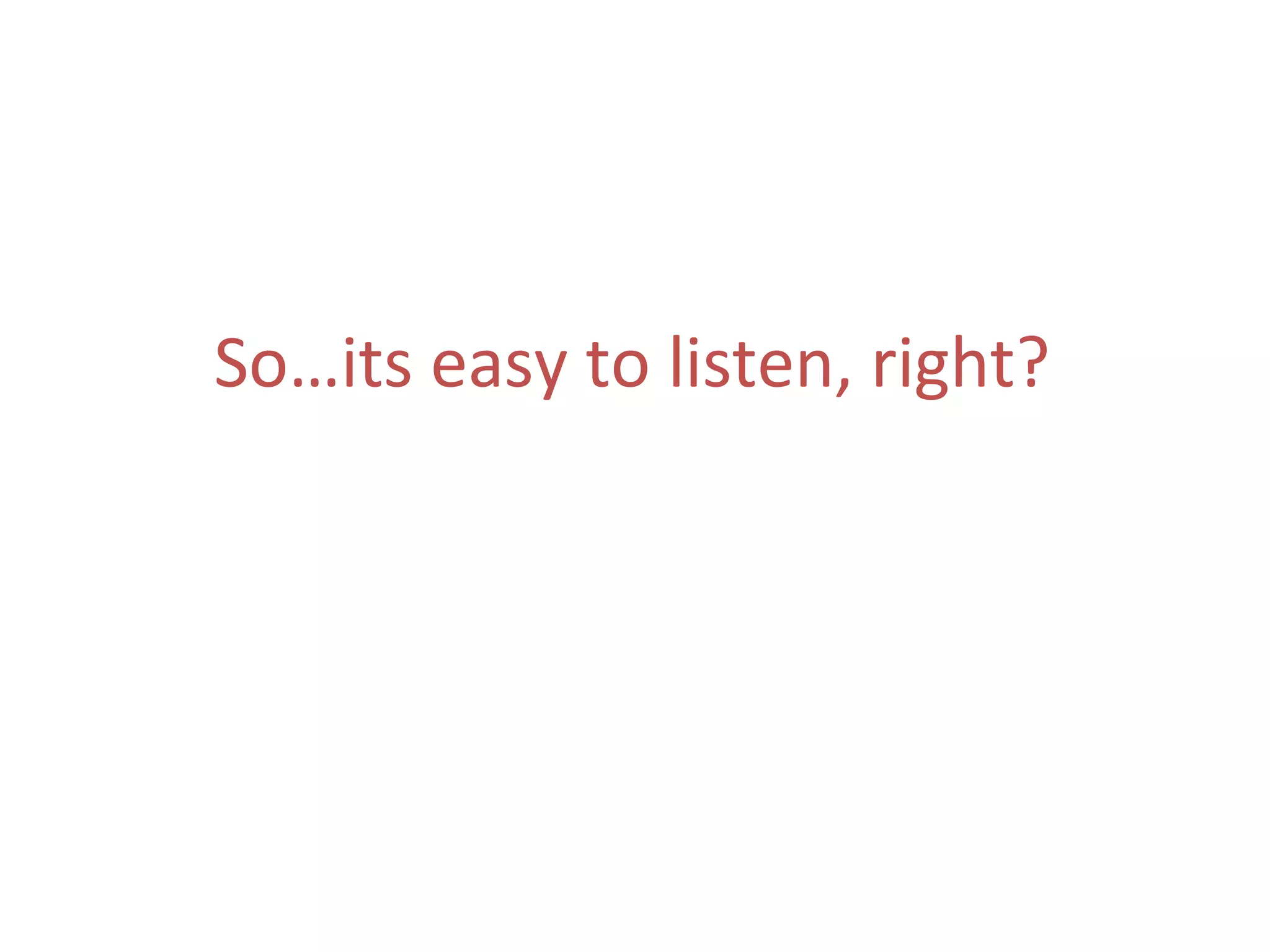 So…its easy to listen, right?
 