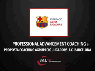 PROFESSIONAL ADVANCEMENT COACHING ©. AGRUPACIÓ DE JUGADORS  FC BARCELONA. 
