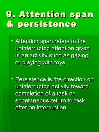 9. Attention span9. Attention span
& persistence& persistence
 Attention span refers to theAttention span refers to the
u...